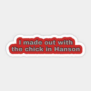 I Made Out With The Chick In Hanson Sticker